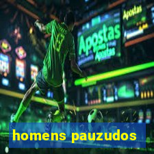 homens pauzudos